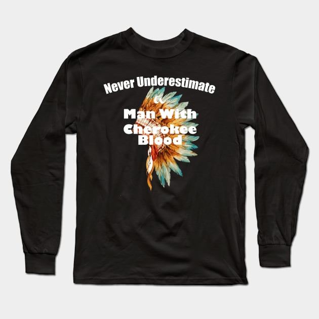 Never underestimate a man with Cherokee blood Long Sleeve T-Shirt by lucid